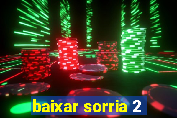 baixar sorria 2